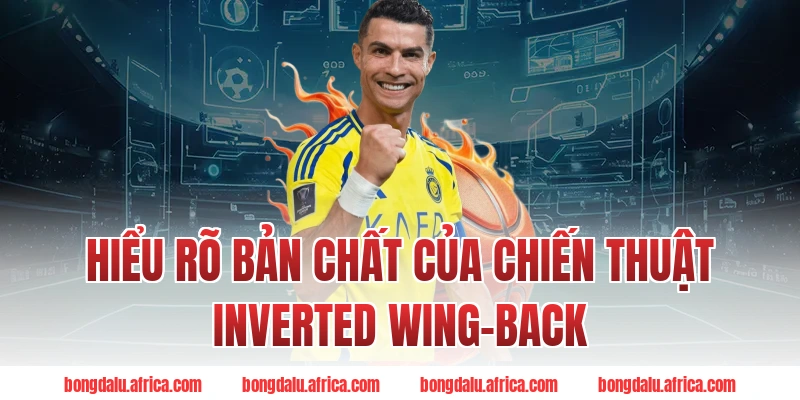Hiểu Rõ Bản Chất Của Chiến Thuật Inverted Wing-back