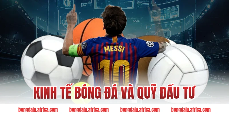 Kinh Tế Bóng Đá Và Quỹ Đầu Tư: Cuộc Đua Tỷ Đô Năm 2026