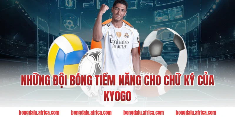 Những Đội Bóng Tiềm Năng Cho Chữ Ký Của Kyogo