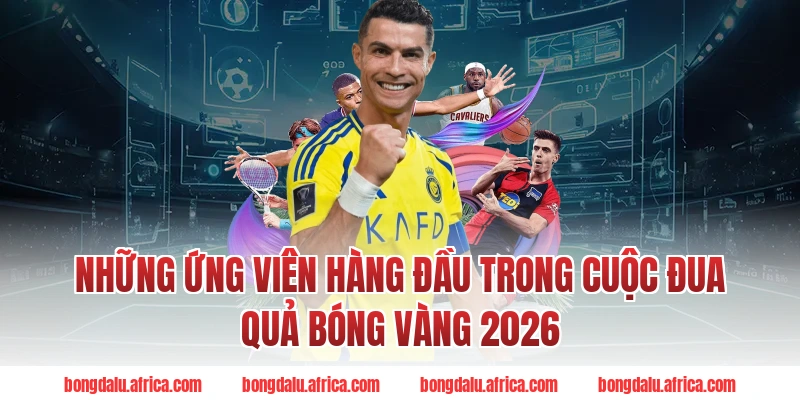Những Ứng Viên Hàng Đầu Trong Cuộc Đua Quả Bóng Vàng 2026