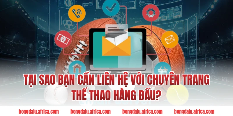 Tại sao bạn cần Liên hệ với chuyên trang thể thao hàng đầu?