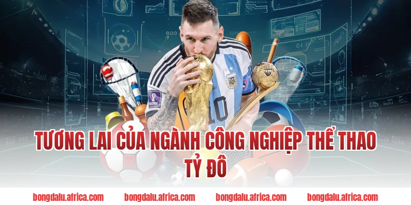 Tương lai của ngành công nghiệp thể thao tỷ đô