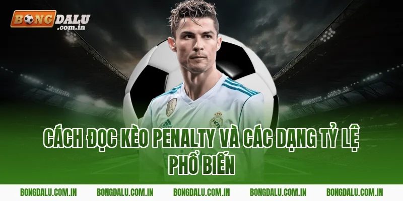 Cách đọc kèo penalty và các dạng tỷ lệ phổ biến