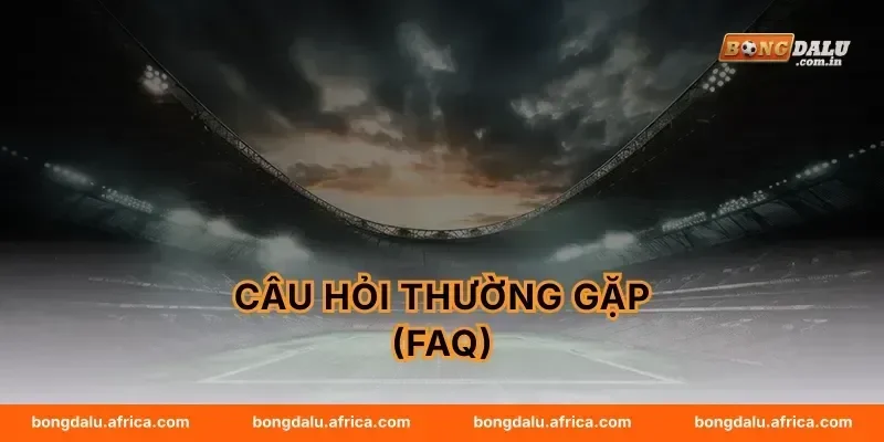 Câu Hỏi Thường Gặp (FAQ)